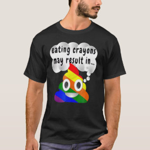 Eating Crayons May Result In Rainbow  Poop T-Shirt