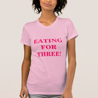 EATING FOR THREE! T-Shirt
