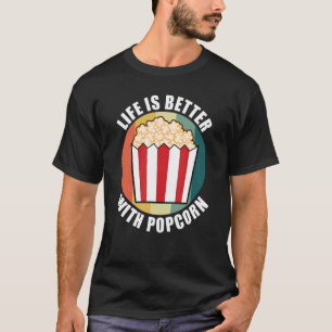 Eating Salty Popcorn Quote Life With Pop Corn T-Shirt