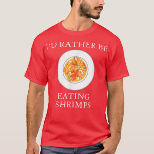 Eating Shrimps Ironic Seafood Lover Prawn T-Shirt