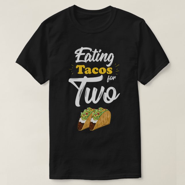 Eating Tacos For Two Funny Pregnancy Announcement  T-Shirt (Design Front)