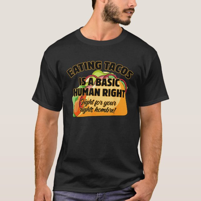 Eating Tacos Is A Basic Human Right T-Shirt (Front)