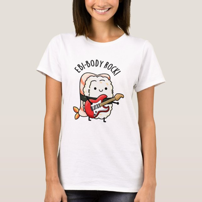 Ebi-body Rock Funny Rocker Sushi Pun  T-Shirt (Front)
