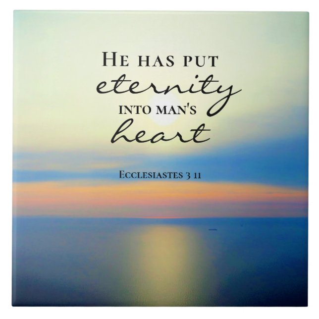 Ecclesiastes 3 11 He Put Eternity Into Man's Heart Ceramic Tile (Front)