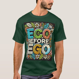 " Eco Before Ego" Designed T-Shirt