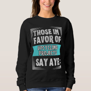 Eco-Friendly Upcycling Projects Enthusiasts Unite Sweatshirt