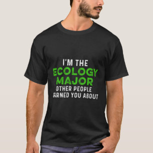 Ecology Major Eco Nature Save The Planet Environt T-Shirt
