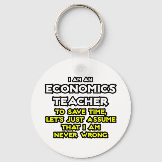 Econ Teacher...Assume I Am Never Wrong Key Ring