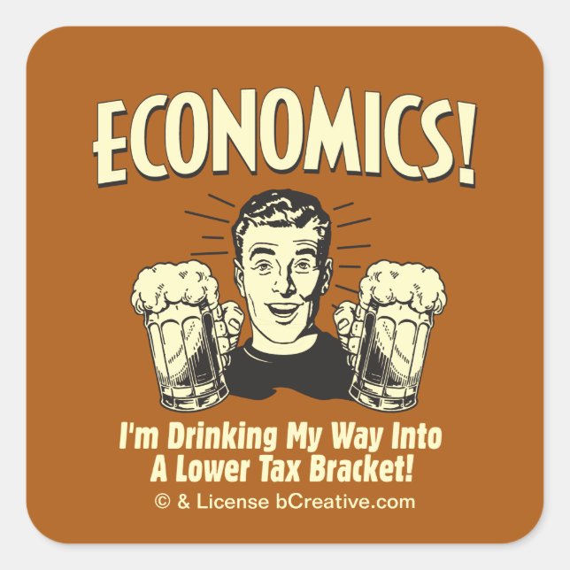 Economics: Drinking Lower Tax Bracket Square Sticker (Front)