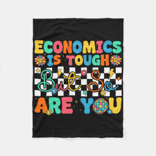 Economics Is Tough But So Are You Funny Ck To Scho Fleece Blanket