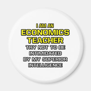 Economics Teacher...Superior Intelligence Magnet