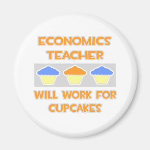 Economics Teacher ... Will Work For Cupcakes Magnet
