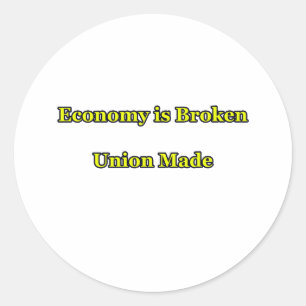 Economy is Broken Union Made The MUSEUM Zazzle Gif Classic Round Sticker