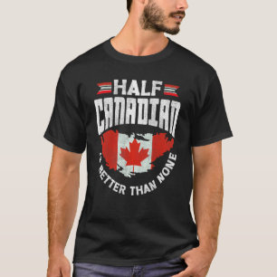 Ecuador Canadian Half Canadian Is Better Than None T-Shirt