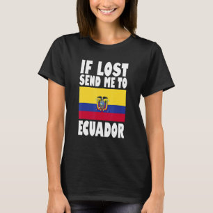 Ecuador Flag Design If lost send me to Ecuador T-Shirt
