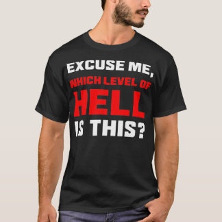 Ecuse Me, Which Level Of Hell Is This T-Shirt