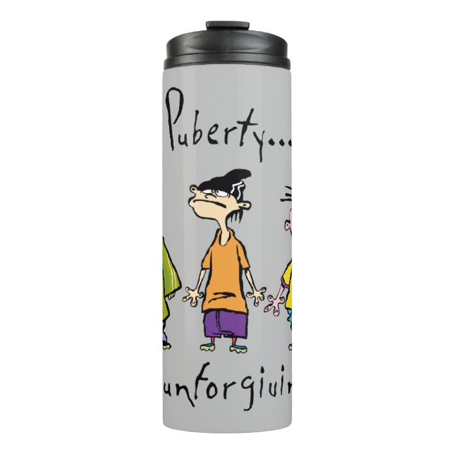 Ed, Edd, n Eddy - Puberty Is Unforgiving Thermal Tumbler (Front)