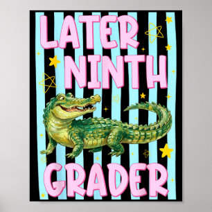Ed Later Ninth Grader Alligator End Of School Year Poster