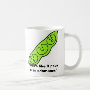 edamame, "We're like 3 peas in an edamame." Coffee Mug