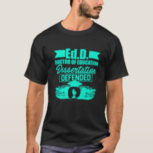Edd Doctor Of Education Defended Doctorate Graduat T-Shirt
