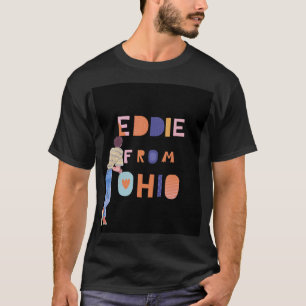Eddie From Ohio T-Shirt