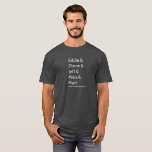 Eddie & Stone & Jeff & Mike & Matt (and others) T-Shirt