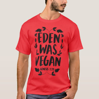 Eden Was Vegan Genesis 1-29 Christian Vegan Bible  T-Shirt