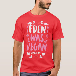 Eden Was Vegan Genesis 1-29 Christian Vegan Bible  T-Shirt