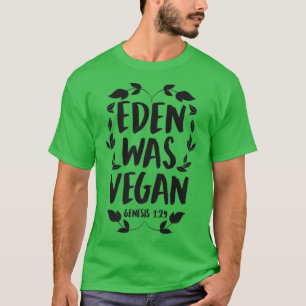 Eden Was Vegan Genesis 1-29 Christian Vegan Bible  T-Shirt