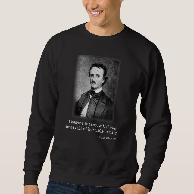 Edgar Allan Poe  I Became Insane Famous Author Sweatshirt (Front)