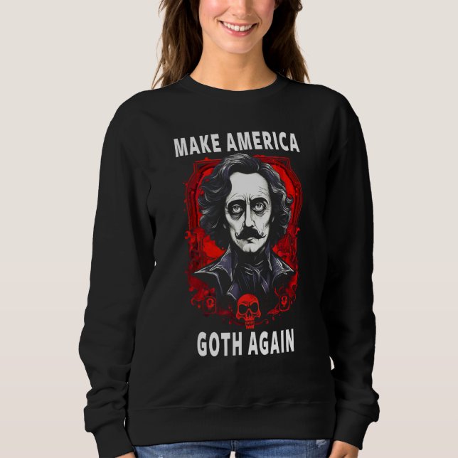 Edgar Allan Poe Make America Goth Again Sweatshirt (Front)