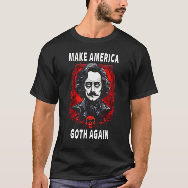 Edgar Allan Poe Make America Goth Again T-Shirt (Front)