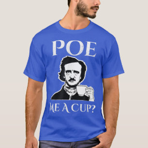 Edgar Allan Poe Me A Cup of Coffee  T-Shirt