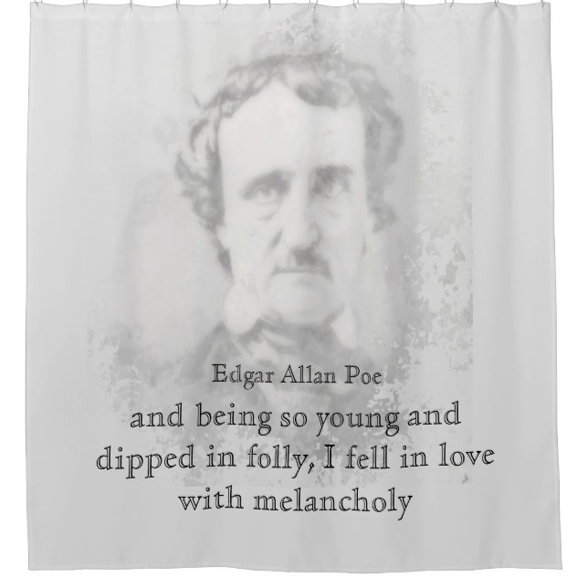 Edgar Allan Poe Poet Melancholy Quote  Shower Curtain (Front)