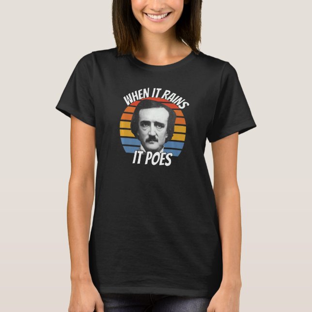 Edgar Allan Poe  When It Rains It Poes T-Shirt (Front)