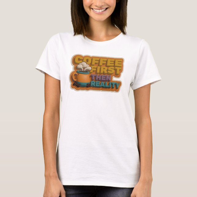 Edgy COFEE FIRST THEN REALITY Style Statement T-Shirt (Front)