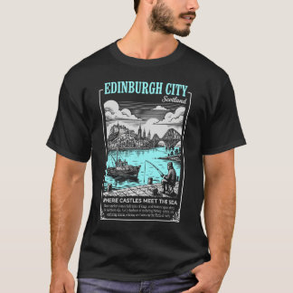 Edinburgh City Scotland Where Castles Meet The Sea T-Shirt