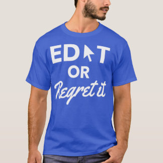 Edit or Regret it Design T-Shirt