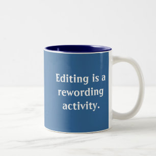 Editing is a rewording activity. Two-Tone coffee mug