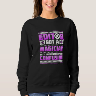 Editor Not A Magician But I Understand Your Confus Sweatshirt