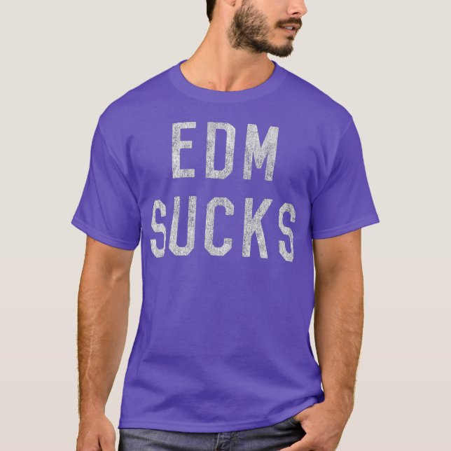 EDM Electronic Dance Music Sucks T-Shirt (Front)
