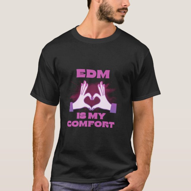 EDM is My Comfort Meme for EDM Enthusiasts Rave Fe T-Shirt (Front)