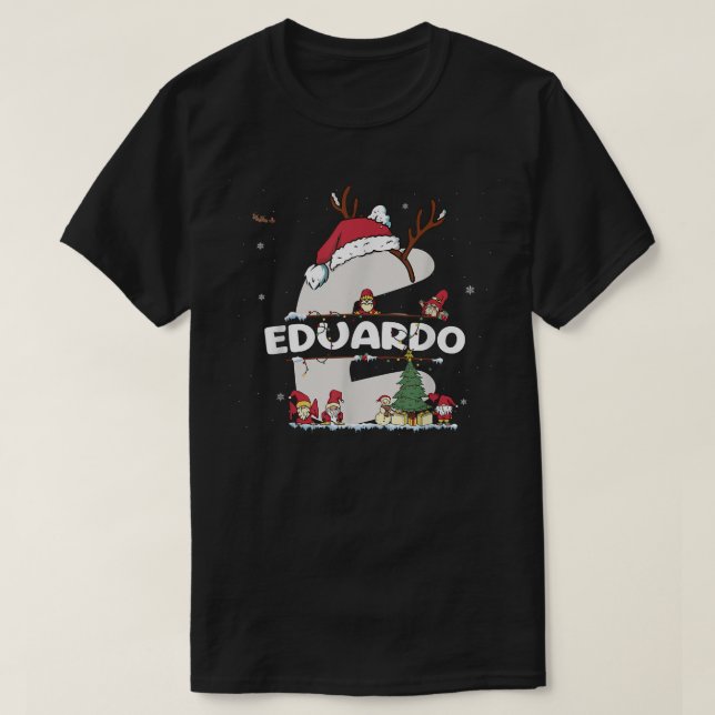 Eduardo Christmas  w Eduardo Name for funny Xmas  T-Shirt (Design Front)