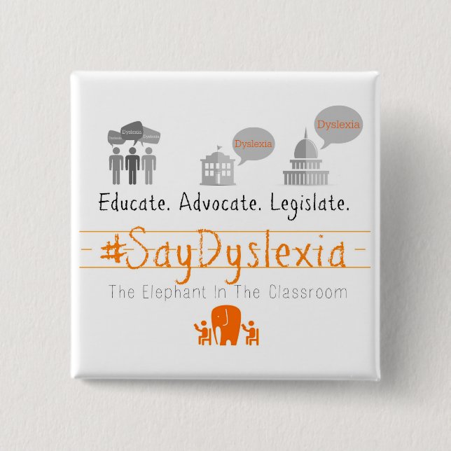 Educate. Adocate. Legislate. #SayDyslexia 15 Cm Square Badge (Front)