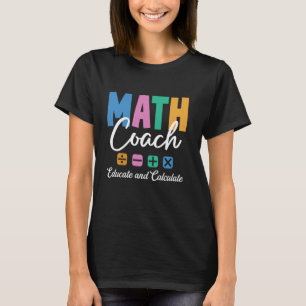 Educate and Calculate Math Coach Teacher Student T-Shirt