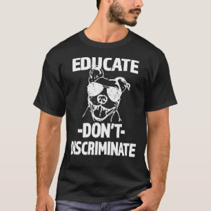 Educate Don Discriminate Pitbull Dog T-Shirt