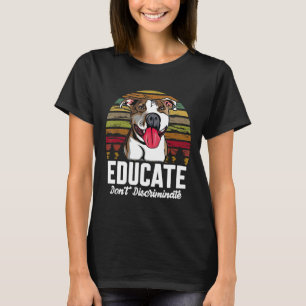 Educate Dont Discriminate Funny Pitbull Dog Vintag T-Shirt