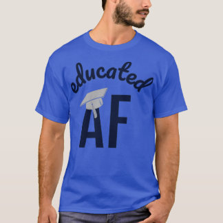 Educated AF Funny Graduation Quote Graduate 15 T-Shirt