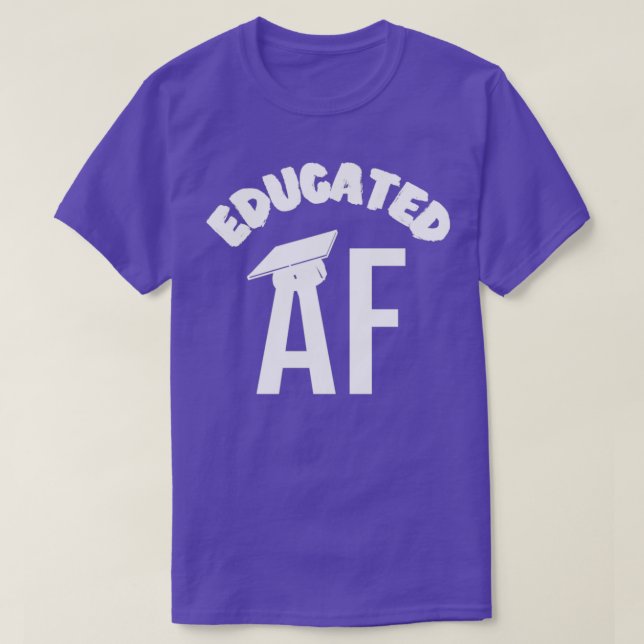 Educated AF Funny Graduation Quote Graduate 1 T-Shirt (Design Front)