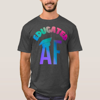 Educated AF Funny Graduation Quote Graduate 2 T-Shirt